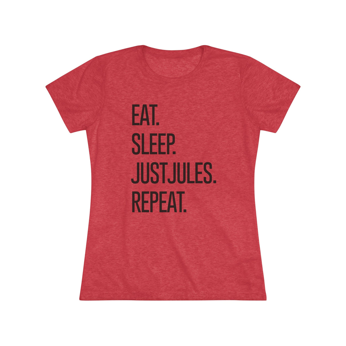 Women's - Eat. Sleep. JUSTJULES. Repeat. (Fitted) - Chalklife, LLC
