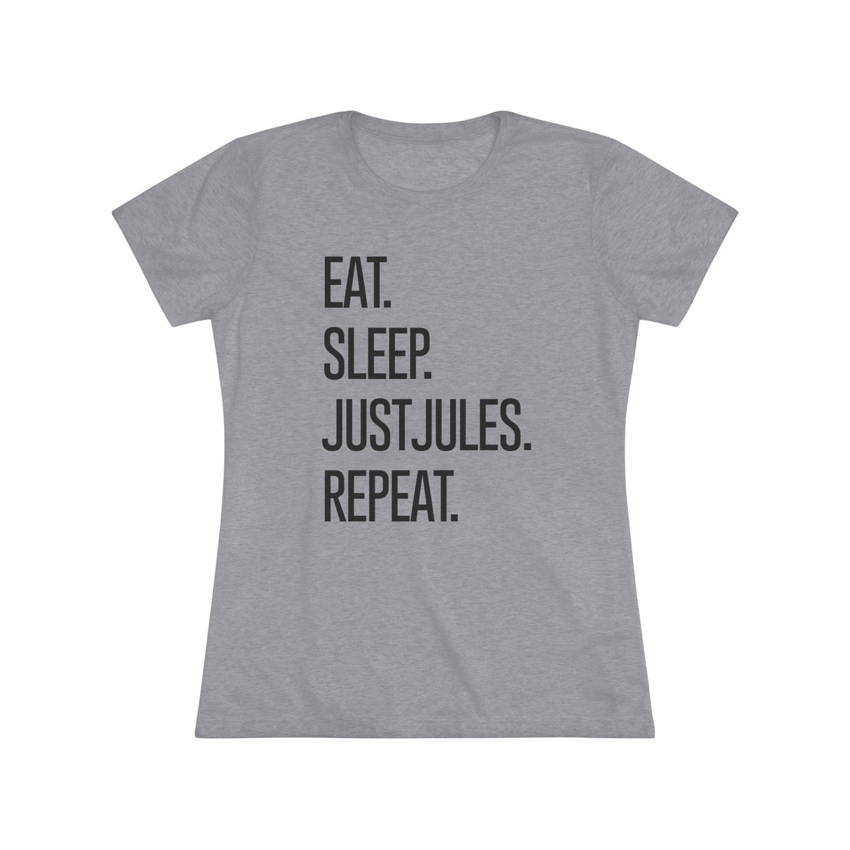 Women's - Eat. Sleep. JUSTJULES. Repeat. (Fitted) - Chalklife, LLC