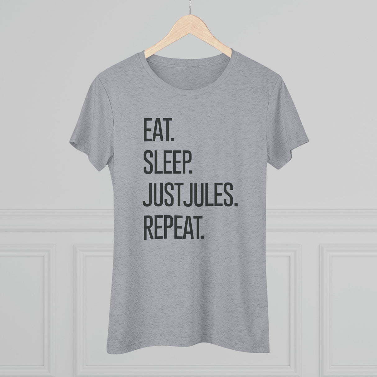Women's - Eat. Sleep. JUSTJULES. Repeat. (Fitted) - Chalklife, LLC