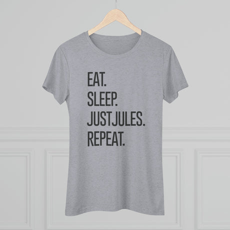 Women's - Eat. Sleep. JUSTJULES. Repeat. (Fitted) - Chalklife, LLC