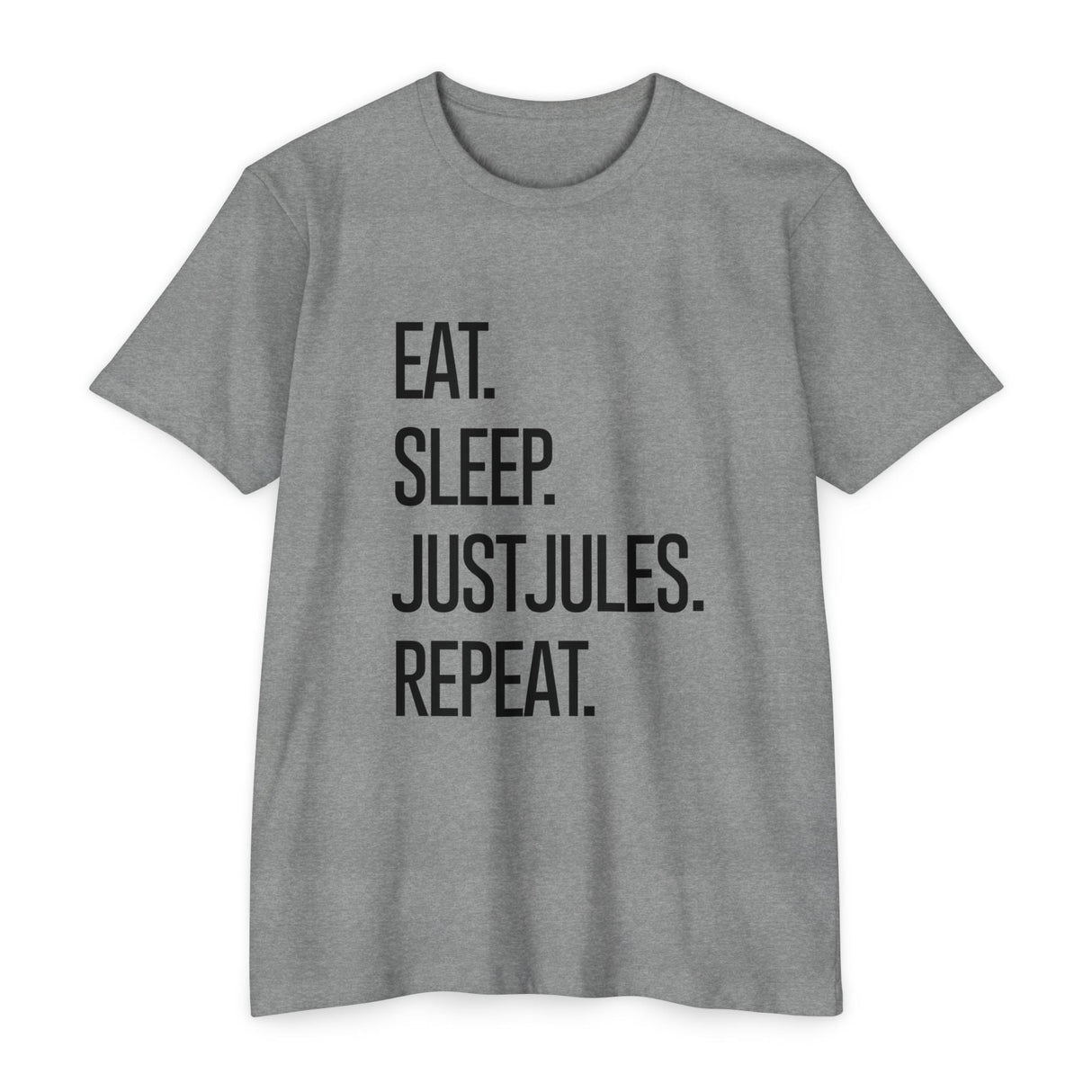 Men's / Unisex - Eat. Sleep. JUSTJULES. Repeat. - Chalklife, LLC