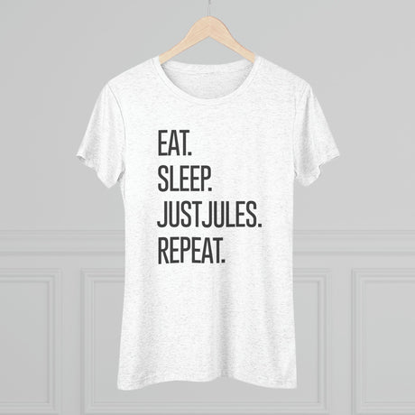 Women's - Eat. Sleep. JUSTJULES. Repeat. (Fitted) - Chalklife, LLC