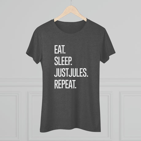 Women's - Eat. Sleep. JUSTJULES. Repeat. (Fitted) - Chalklife, LLC