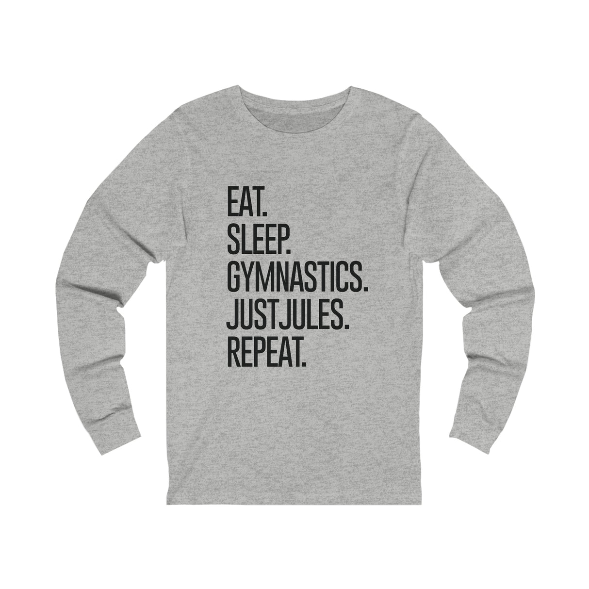 Eat.Sleep.Gymnastics.JustJules.Repeat - Long Sleeve T-Shirt - Chalklife, LLC